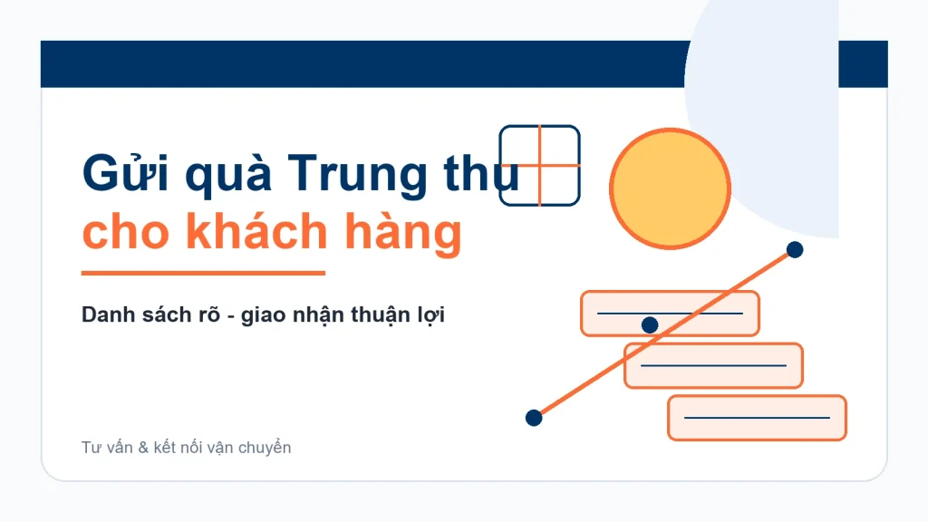 Gửi quà Trung thu cho khách hàng: chuẩn bị gì để chuyển phát rõ ràng hơn?
